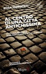 Al centro di una città antichissima - Rosa Mordenti - 9788898841738