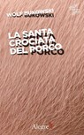 La santa crociata del porco - Wolf Bukowski - 9788898841820