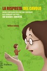 La risposta del cavolo. Guida semiseria per genitori disperati alle domande dei figli su sesso e società - Barbara Summa - 9788898848133