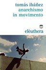 Anarchismo in movimento - Tomás Ibáñez - 9788898860616