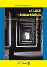 La luce sulla soglia - Rosa Ergas Benmayor - 9788899050764