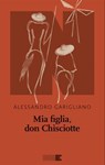Mia figlia, don Chisciotte - Alessandro Garigliano - 9788899253585