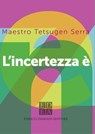 L'incertezza è zen - Tetsugen Serra - 9788899438982