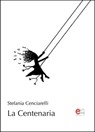 La Centenaria - Stefania Cenciarelli - 9788899498689