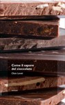 Come il sapore del cioccolato - Clizia Lonati - 9788899528003