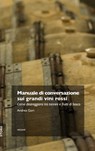 Manuale di conversazione sui grandi vini rossi - Andrea Gori - 9788899528478