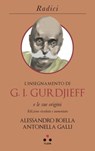 L'insegnamento di G. I. Gurdjieff e le sue origini - Alessandro Boella ; Antonella Galli - 9788899684891