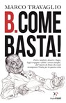 B. come Basta! - Marco Travaglio - 9788899784324