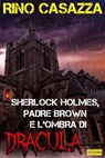 Sherlock Holmes, Padre Brown e l'ombra di Dracula - Rino Casazza - 9788899801465