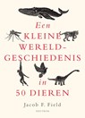 Een kleine wereldgeschiedenis in 50 dieren - Jacob F. Field - 9789000381920