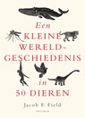 Een kleine wereldgeschiedenis in 50 dieren - Jacob F. Field - 9789000381937