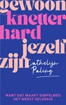 Gewoon knetterhard jezelf zijn - Cathelijn Paling - 9789000382477