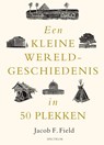 Een kleine wereldgeschiedenis in 50 plekken - Jacob F. Field - 9789000391257