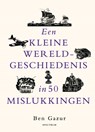 Een kleine wereldgeschiedenis in 50 mislukkingen - Ben Gazur - 9789000395620