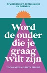 Word de ouder die je graag wilt zijn - Elsbeth Teeling ; Tischa Neve - 9789000400140