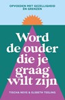 Word de ouder die je graag wilt zijn - Elsbeth Teeling ; Tischa Neve - 9789000400379