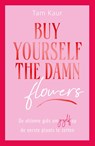 Buy yourself the damn flowers - Tam Kaur - 9789000400768