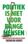 Politiek is niet voor bange mensen - Tjeerd de Groot - 9789000401475