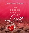 The deeper secret of love - Annemarie Postma - 9789020208719