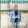 Start vandaag met mediteren - Robert Bridgeman - 9789020212921