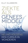 Ziekte als geneesmiddel - Elly Clabbers - 9789020214185