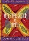 Meesterschap in liefde - Don Miguel Ruiz - 9789020214482