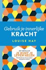 Gebruik je innerlijke kracht - Louise Hay - 9789020214796