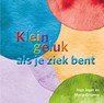 Klein geluk als je ziek bent - Inge Jager ; Maria Grijpma - 9789020217278