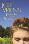 Volg je droom - José Vriens - 9789020532227