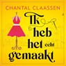 Ik heb het echt gemaakt - Chantal Claassen - 9789020553697