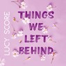 Things we left behind - Lucy Score - 9789020553758