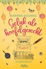 Geluk als hoofdgerecht - Marieke Douwes - 9789020557107