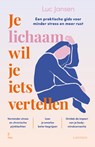 Je lichaam wil je iets vertellen - Luc Jansen - 9789020930092