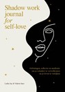 Shadow work journal for self-love - Latha Jay ; Valerie Inez - 9789021047669