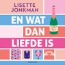 En wat dan liefde is - Lisette Jonkman - 9789021051710