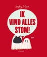 Ik vind alles stom! - Sophy Henn - 9789021053141