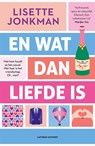 En wat dan liefde is - Lisette Jonkman - 9789021054148