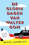 De gloriedagen van Walter Gom - Marcel Vaarmeijer - 9789021059648
