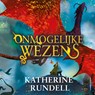 Onmogelijke wezens - Katherine Rundell - 9789021060422