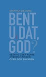 Bent u dat, God? - Stephan de Jong - 9789021144665