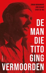 De man die Tito ging vermoorden, Erik Schaap ; Zoran Bogdanovic ; Evert de Vos -  - 9789021344300