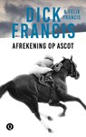 Afrekening op Ascot - Dick Francis ; Felix Francis - 9789021402499