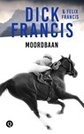 Moordbaan - Dick Francis ; Felix Francis - 9789021402628