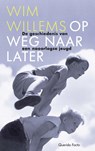 Op weg naar later - Wim Willems - 9789021436616
