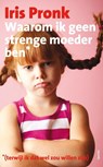 Waarom ik geen strenge moeder ben (terwijl ik dat wel zou willen zijn) - Iris Pronk - 9789021443263