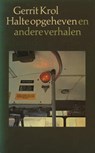 Halte opgeheven en andere verhalen - Gerrit Krol - 9789021445083