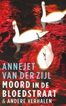 Moord in de Bloedstraat & andere verhalen - Annejet van der Zijl - 9789021446837