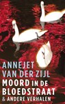 Moord in de Bloedstraat & andere verhalen - Annejet van der Zijl - 9789021456201