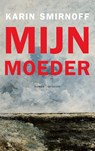 Mijn moeder - Karin Smirnoff - 9789021464329