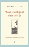 Waar je ook gaat, daar ben je - Jon Kabat-Zinn - 9789021545387